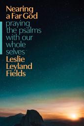 Icon image Nearing a Far God: Praying the Psalms with Our Whole Selves