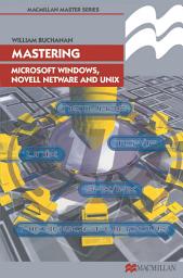 Icon image Mastering Microsoft Windows, Novell NetWare and UNIX