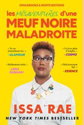 Icon image Les Mesaventures D'Une Meuf Noire Maladroite: Par Issa Rae, la réalisatrice de Insecure