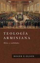 Icon image Teología Arminiana: Mitos y realidades