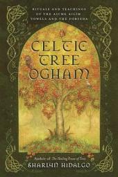 Icon image Celtic Tree Ogham: Rituals and Teachings of the Aicme Ailim Vowels and the Forfeda