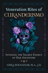 Icon image Veneration Rites of Curanderismo: Invoking the Sacred Energy of Our Ancestors