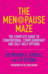 Icon image The Menopause Maze: The Complete Guide to Conventional, Complementary and Self-Help Options