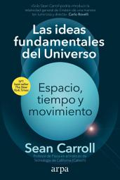 Icon image Las ideas fundamentales del Universo: Espacio, tiempo y movimiento