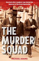 Icon image The Murder Squad: How Australia's toughest cops hunted the monsters of the Great Depression