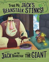 Icon image Trust Me, Jack's Beanstalk Stinks!: The Story of Jack and the Beanstalk as Told by the Giant