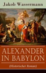 Icon image Alexander in Babylon (Historischer Roman): Das letzte Jahr Alexanders des Großen: Verschwörungen und Verratsfälle
