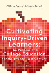 Icon image Cultivating Inquiry-Driven Learners: The Purpose of a College Education for the Twenty-First Century, Edition 2