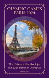 Icon image Olympic Games Paris 2024: The Ultimate Handbook for the 2024 Summer Olympics