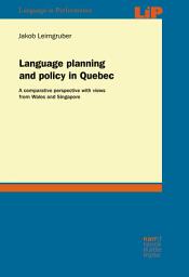 Icon image Language planning and policy in Quebec: A comparative perspective with views from Wales and Singapore