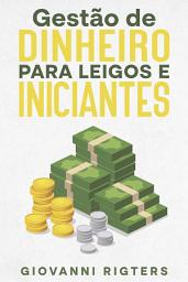 Icon image Gestão de Dinheiro para Iniciantes e Leigos: O Plano Passo a Passo para Eliminar Dívidas Rapido, Mudar Hábitos e Acumular Capital Todo Mês