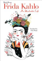 Icon image Frida Kahlo: An Illustrated Life