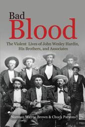 Icon image Bad Blood: The Violent Lives of John Wesley Hardin, His Brothers, and Associates
