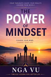 Icon image The Power of Mindset: Change Your Mind, Change Your Life