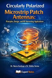 Icon image Circularly Polarized Micro-strip Patch Antennas: Principles, Design, and RF Harvesting Applications