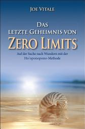 Icon image Das letzte Geheimnis von "Zero Limits": Auf der Suche nach Wundern mit der Ho'oponopono-Methode