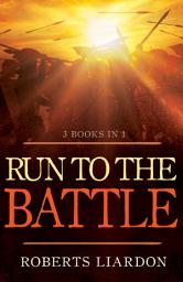 Icon image Run to the Battle: A Collection of Three Best-selling Books