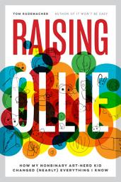 Icon image Raising Ollie: How My Nonbinary Art-Nerd Kid Changed (Nearly) Everything I Know