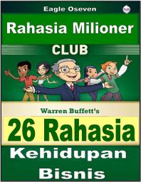 Icon image Warren Buffett - 26 Rahasia Sukses Dalam Kehidupan Bisnis: Klub Rahasia Milioner