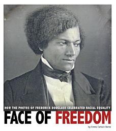 Icon image Face of Freedom: How the Photos of Frederick Douglass Celebrated Racial Equality