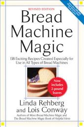 Icon image Bread Machine Magic: 138 Exciting Recipes Created Especially for Use in All Types of Bread Machines