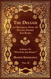 Icon image The Deluge - Vol. II. - An Historical Novel Of Poland, Sweden And Russia