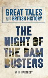 Icon image Great Tales from British History: The Night of the Dam Busters