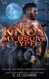 Icon image Knot My Usual Type: A Shifter Omegaverse Romance