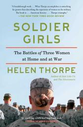Icon image Soldier Girls: The Battles of Three Women at Home and at War