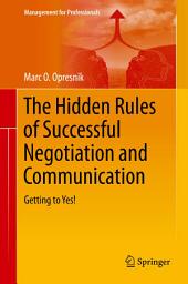 Icon image The Hidden Rules of Successful Negotiation and Communication: Getting to Yes!