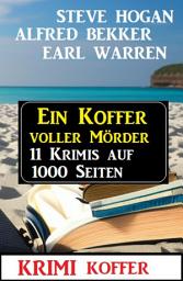 Icon image Ein Koffer voller Mörder: Krimi Koffer 11 Krimis auf 1000 Seiten