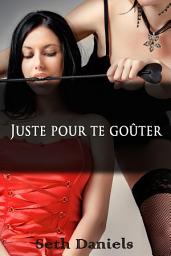 Icon image Juste pour te goûter: Un plan à trois BDSM laiteux