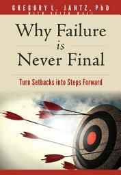Icon image Why Failure Is Never Final: Turn Setbacks into Steps Forward