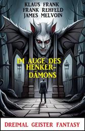 Icon image Im Auge des Henker-Dämons: Dreimal Geister Fantasy
