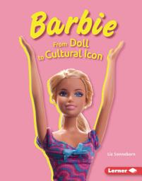Icon image Barbie: From Doll to Cultural Icon