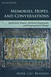 Icon image Memories, Hopes, and Conversations: Appreciative Inquiry, Missional Engagement, and Congregational Change, Edition 2