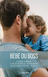 Icon image Bébé du boss: Le bébé surprise - La plus heureuse des familles - Un nouveau départ... à trois