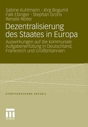 Icon image Dezentralisierung des Staates in Europa: Auswirkungen auf die kommunale Aufgabenerfüllung in Deutschland, Frankreich und Großbritannien