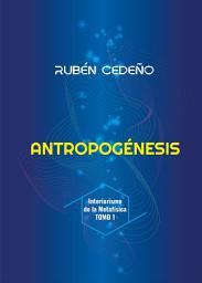 Icon image Antropogénesis: Interiorismo de la Metafísica TOMO 1