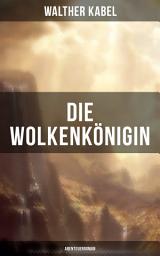 Icon image Die Wolkenkönigin (Abenteuerroman)