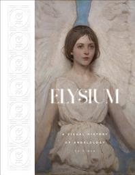 Icon image Elysium: A Visual History of Angelology