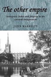 Icon image The other empire: Metropolis, India and progress in the colonial imagination, Edition 11