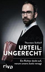 Icon image Urteil: ungerecht: Ein Richter deckt auf, warum unsere Justiz versagt