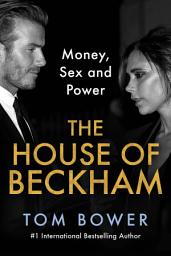Icon image The House of Beckham: Money, Sex and Power