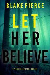 Icon image Let Her Believe (A Fiona Red FBI Suspense Thriller—Book 8)