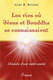 Icon image Les vies où Jésus et Bouddha se connaissaient: L'histoire d'une amitié noble
