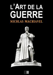 Icon image L'Art de la Guerre: Suivi de Vie de Machiavel