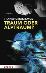 Icon image Transhumanismus – Traum oder Alptraum?