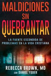 Icon image Maldiciones sin quebrantar: La fuente escondida de problemas en la vida cristiana