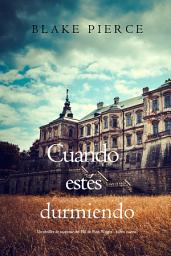 Icon image Cuando estés durmiendo (Un thriller de suspense del FBI de Finn Wright - Libro cuatro)